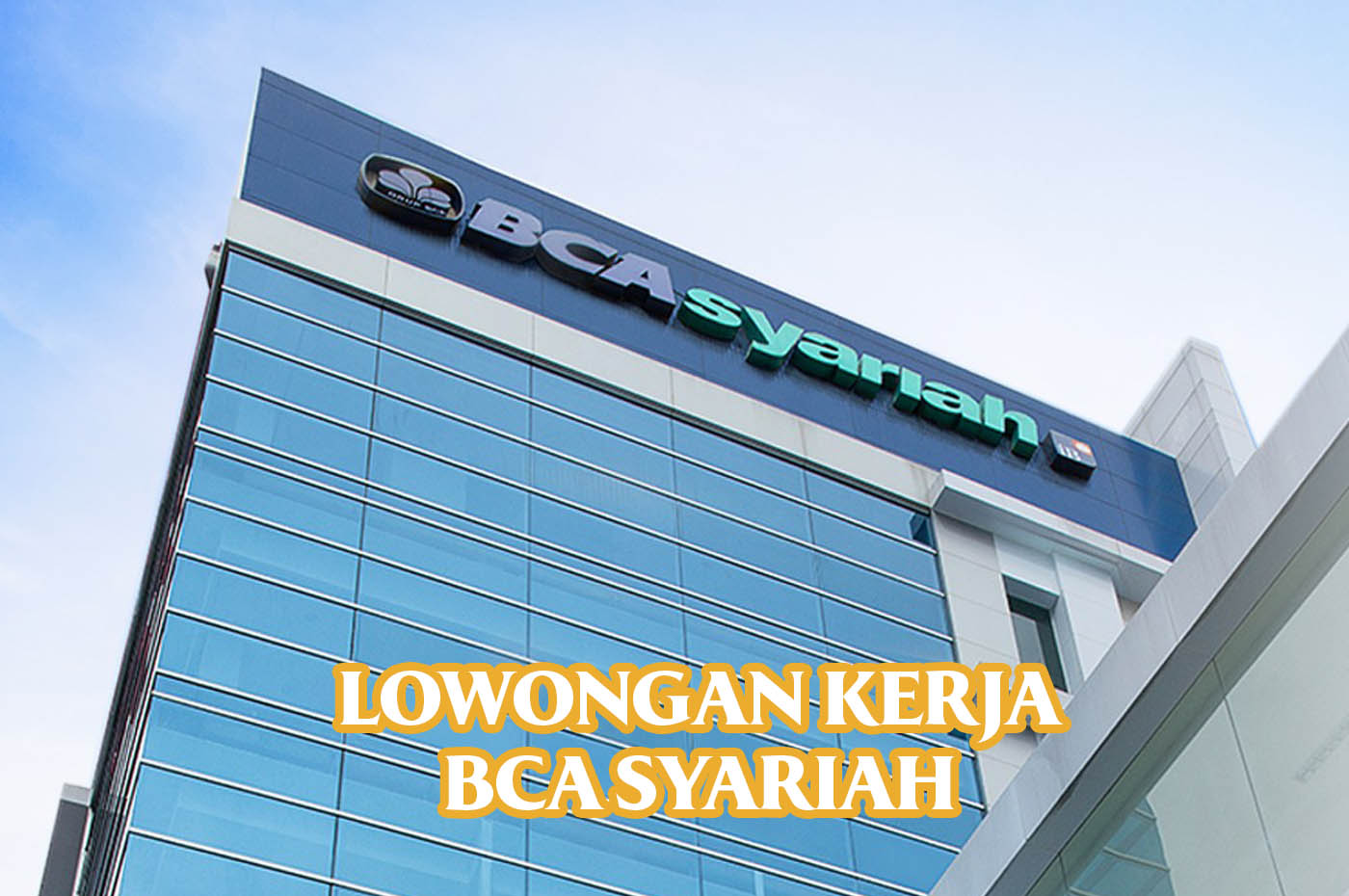Info Loker BCA Syariah Posisi Frontliner (Customer Service dan Teller) untuk lulusan S-1