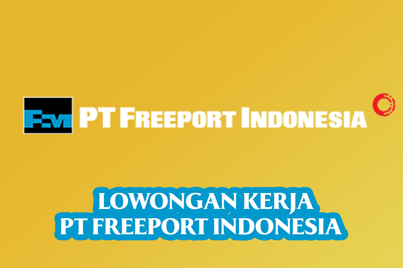 Info Loker Smelter Operation Readiness - Superintendent Sales Planning & Controlling di PT Freeport Indonesia
