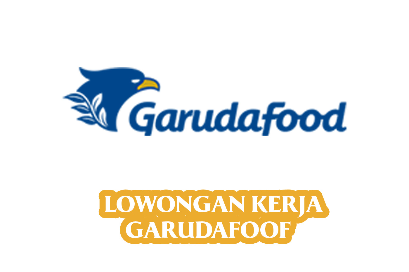Info Loker di Garudafood Posisi Sales Representative - Area Bandar Lampung Untuk Lulusan SMA dan SMK