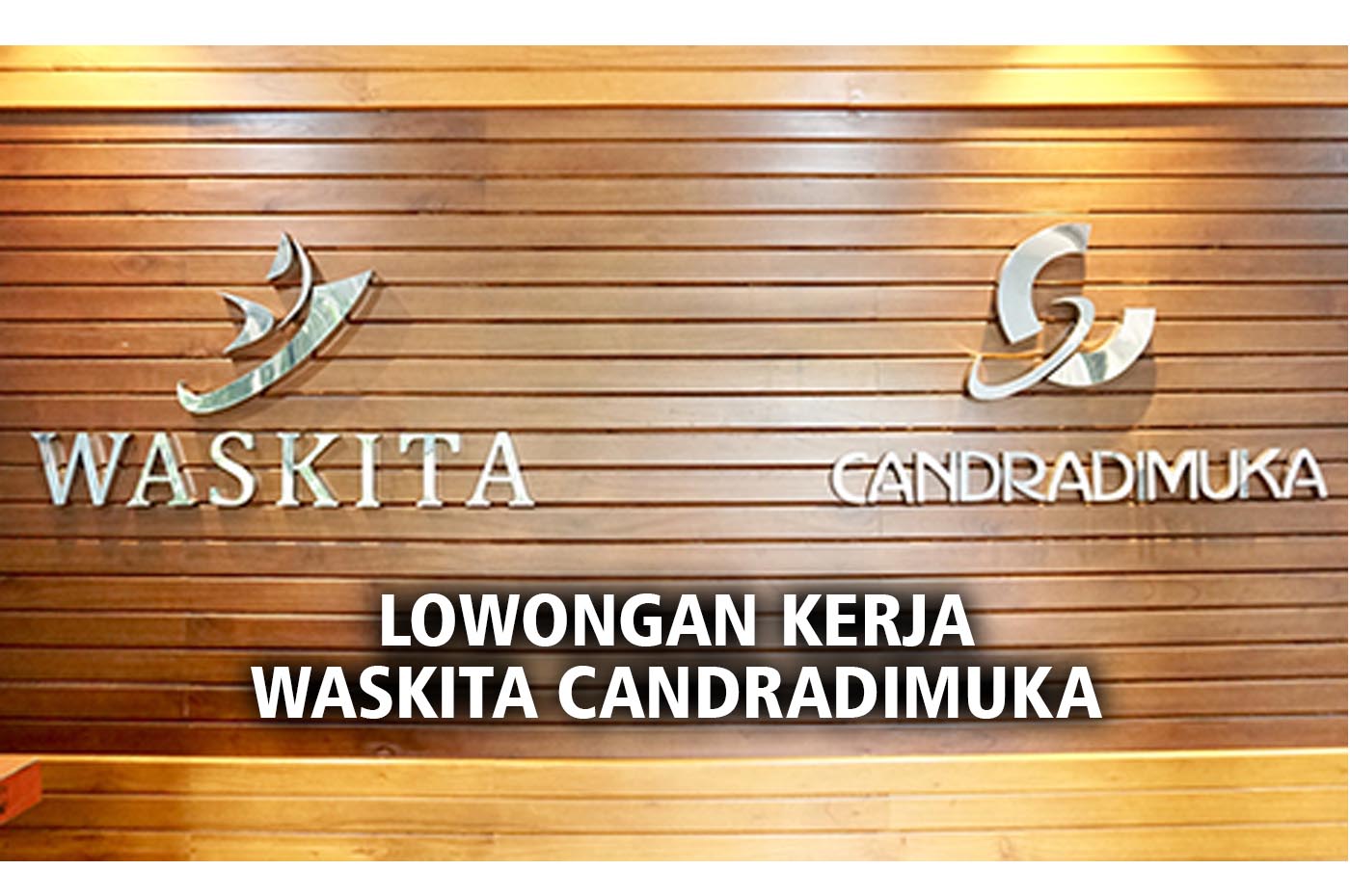 Info Loker WASKITA CANDRADIMUKA Posisi Client Officer untuk Lulusan D3/S1