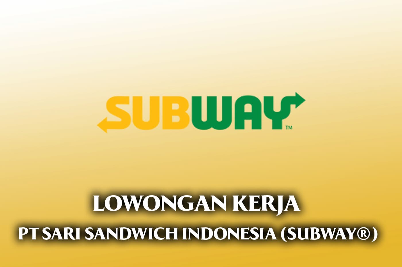 Info Loker SUBWAY® (PT Sari Sandwich Indonesia) untuk Berbagai Posisi